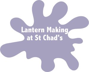 Lantern Making at St Chad's Splat